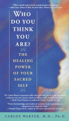 Who Do You Think You Are?: The Healing Power of Your Sacred Self by Warter, Carlos
