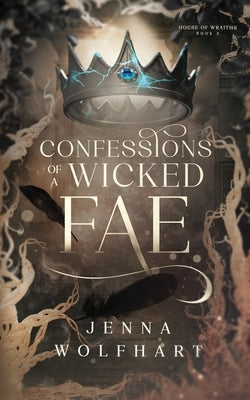Confessions of a Wicked Fae by Wolfhart, Jenna