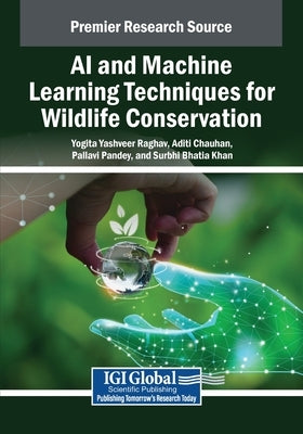 AI and Machine Learning Techniques for Wildlife Conservation by Raghav, Yogita Yashveer