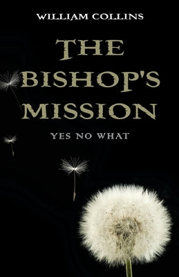 The Bishop's Mission: Yes No What by Collins, William