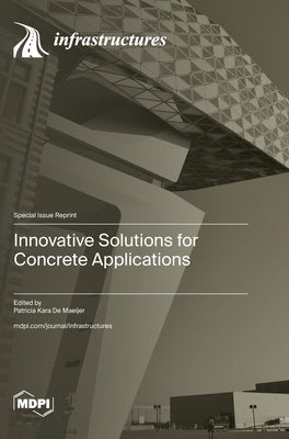 Innovative Solutions for Concrete Applications by de Maeijer, Patricia Kara