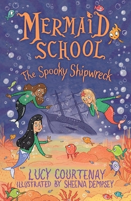 Mermaid School: The Spooky Shipwreck: Volume 6 by Courtenay, Lucy