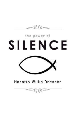 The Power of Silence by Dresser, Horatio Willis