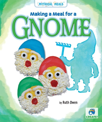 Making a Meal for a Gnome by Owen, Ruth