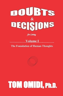 Doubts and Decisions for Living Vol. I (Enhanced Edition): The Foundation of Human Thoughts by Omidi, Tom