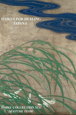 Haikus for Healing: Japan I by Itoh, Mayumi