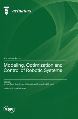 Modeling, Optimization and Control of Robotic Systems by Azar, Ahmad Taher