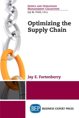 Optimizing the Supply Chain by Fortenberry, Jay E.
