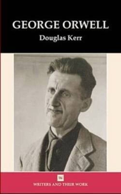 Goerge Orwell(Writers and their Work) by Kerr, Douglas