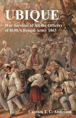 Ubique War Services of All the Officers of H.M.'s Bengal Army 1863 by Anderson, T. C.
