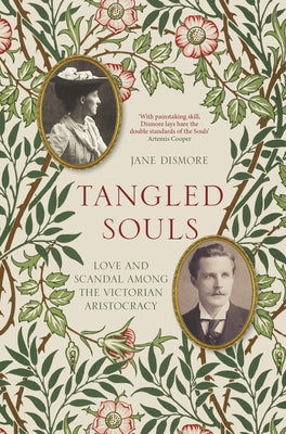 Tangled Souls: Love and Scandal Among the Victorian Aristocracy by Dismore, Jane