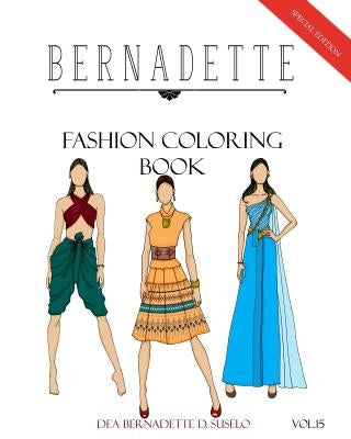 BERNADETTE Fashion Coloring Book Vol.15: History of Thai Costumes Then & Now by Suselo, Dea Bernadette D.