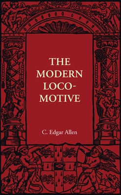 The Modern Locomotive by Allen, C. Edgar
