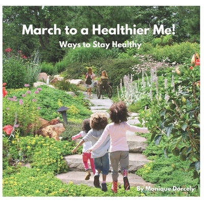 March to a Healthier Me!: Ways to Stay Healthy by Dorcely, Jehovahnie