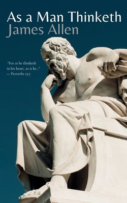 As a Man Thinketh by Allen, James