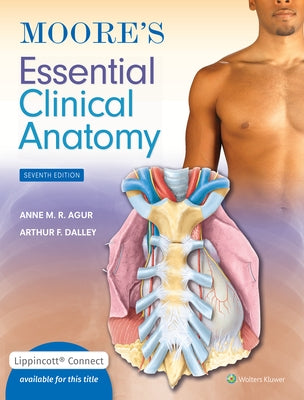 Moore's Essential Clinical Anatomy 7e Lippincott Connect Print Book and Digital Access Card Package by Agur, Anne M. R.