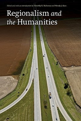 Regionalism and the Humanities by Mahoney, Timothy R.