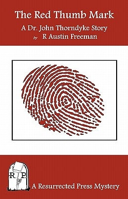 The Red Thumb Mark: A Dr. John Thorndyke Story by Freeman, R. Austin