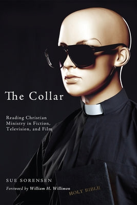 The Collar: Reading Christian Ministry in Fiction, Television, and Film by Sorensen, Sue