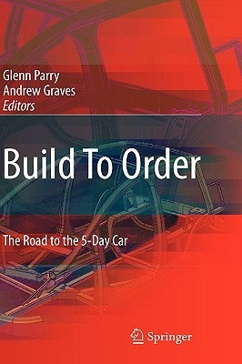 Build to Order: The Road to the 5-Day Car by Parry, Glenn