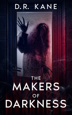The Makers Of Darkness: A Horror and Thriller Novel by Kane, D. R.