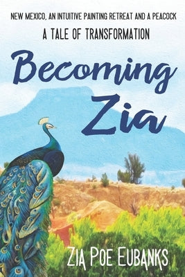 Becoming Zia: A Tale of Transformation by Eubanks, Zia Poe