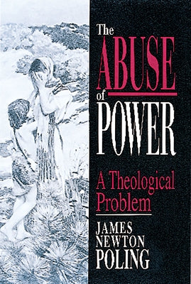 The Abuse of Power: A Theological Problem by Poling, James Newton