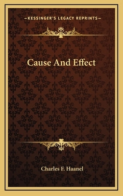 Cause And Effect by Haanel, Charles F.