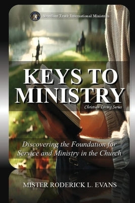 Keys to Ministry: Discovering the Foundation for Service and Ministry in the Church by Evans, Mister Roderick L.