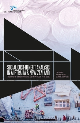 Social cost-benefit analysis in Australia and New Zealand: The state of current practice and what needs to be done by Dobes, Leo