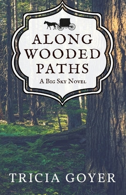 Along Wooded Paths: A Big Sky Novel by Goyer, Tricia