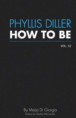 How To Be: Phyllis Diller, Vol. 2 by McConnell, Heather