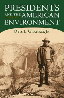 Presidents and the American Environment by Graham, Otis