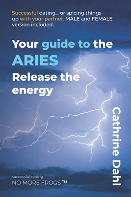 Aries - No More Frogs: Successful Dating by Dahl, Cathrine