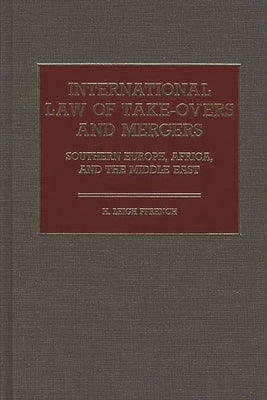 International Law of Take-Overs and Mergers: Southern Europe, Africa, and the Middle East by Ffrench, H. Leigh