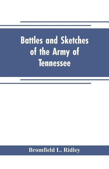 Battles and sketches of the Army of Tennessee by L. Ridley, Bromfield