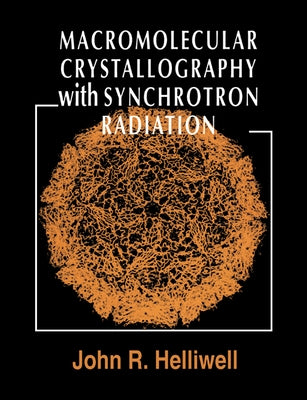 Macromolecular Crystallography with Synchrotron Radiation by Helliwell, John R.
