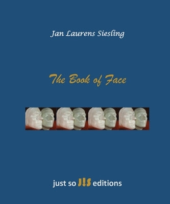 The Book of Face by Siesling, Jan L.