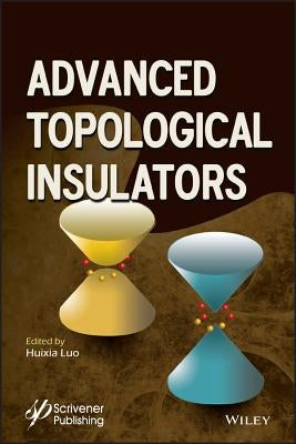 Advanced Topological Insulators by Luo, Huixia