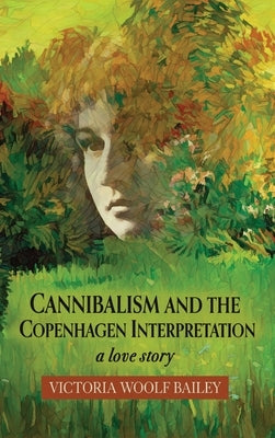Cannibalism and The Copenhagen Interpretation: A Love Story by Bailey, Victoria Woolf
