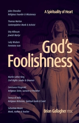 God's Foolishness: A Spirituality of Heart by Gallagher, Brian