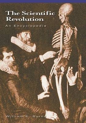 The Scientific Revolution: An Encyclopedia by Burns, William E.