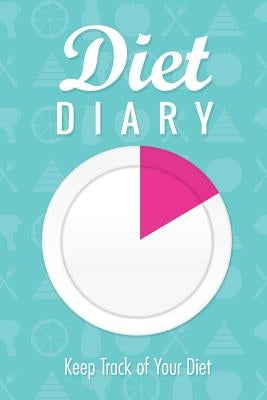 Diet Diary: Keep Track of Your Diet by Speedy Publishing LLC