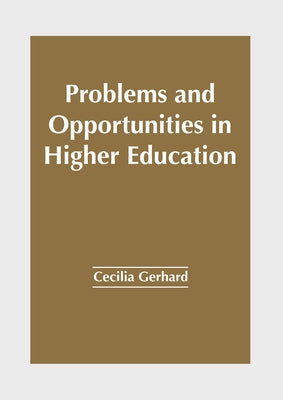 Problems and Opportunities in Higher Education by Gerhard, Cecilia