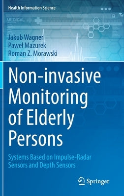 Non-Invasive Monitoring of Elderly Persons: Systems Based on Impulse-Radar Sensors and Depth Sensors by Wagner, Jakub