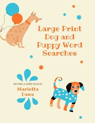 Large Print Dog and Puppy Word Searches: 100 Find-a-Word Puzzles about Humankind's Best Friend by Daws, Marietta
