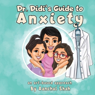 Dr Didi's Guide to Anxiety by Shah, Aanchal