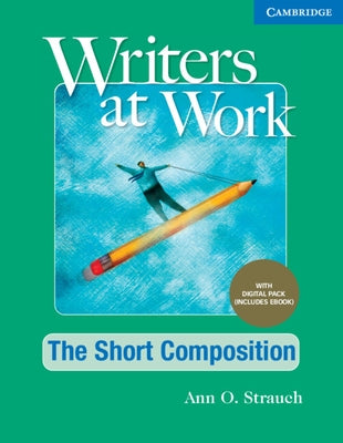 Writers at Work the Short Composition, Student's Book with Digital Pack by Strauch, Ann O.
