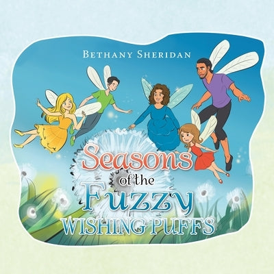 Seasons of the Fuzzy Wishing Puffs by Sheridan, Bethany