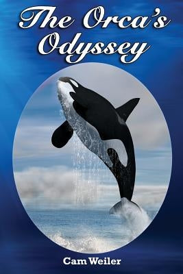 The Orca's Odyssey: Based on a True Story by Weiler, Cam